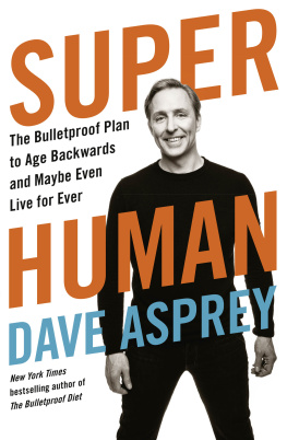 Dave Asprey - Super Human: The Bulletproof Plan to Age Backward and Maybe Even Live Forever