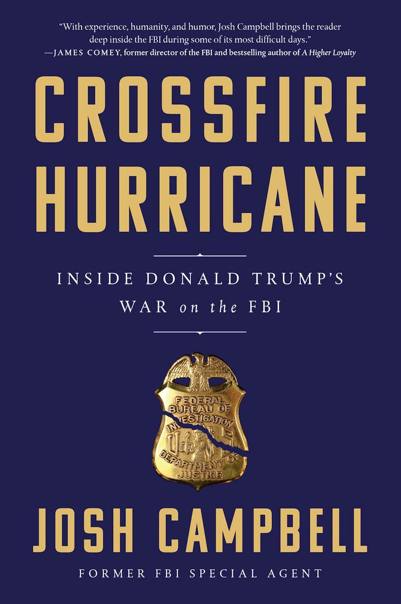 Crossfire Hurricane Inside Donald Trumps War On The Fbi Josh Campbell - photo 1