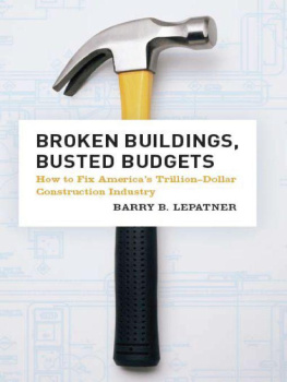 Barry B. LePatner Broken Buildings, Busted Budgets: How to Fix Americas Trillion-Dollar Construction Industry