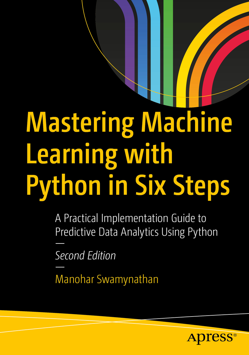 Manohar Swamynathan Mastering Machine Learning with Python in Six Steps A - photo 1