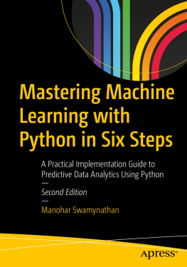 Manohar Swamynathan - Mastering Machine Learning with Python in Six Steps: A Practical Implementation Guide to Predictive Data Analytics Using Python