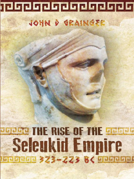 John D. Grainger - The Rise of the Seleukid Empire (323–223 BC): Seleukos I to Seleukos III