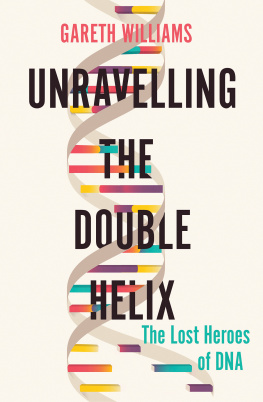 Gareth Williams Unravelling the Double Helix: The Lost Heroes of DNA