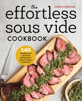 Carey Copeling - The Effortless Sous Vide Cookbook 140 Recipes for Crafting Restaurant-Quality Meals Every Day