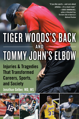 Jonathan Gelber - Tiger Woods’s Back and Tommy John’s Elbow: Injuries and Tragedies That Transformed Careers, Sports, and Society