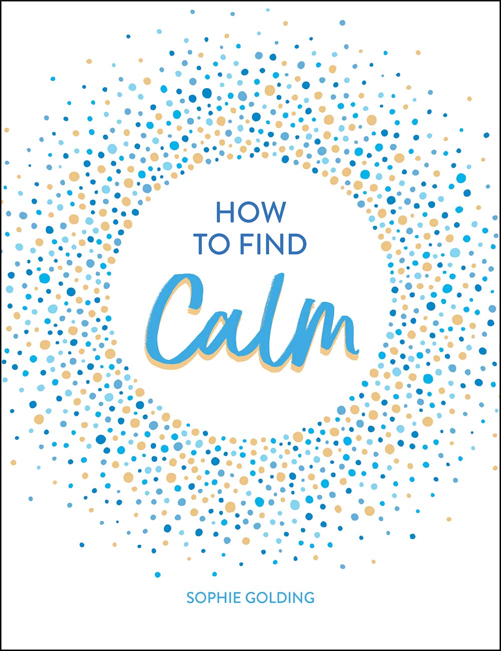 HOW TO FIND CALM Copyright Summersdale Publishers Ltd 2019 Text by Claire - photo 1