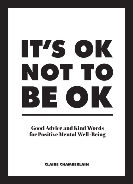 Claire Chamberlain - It’s OK Not to Be OK: Good Advice and Kind Words for Positive Mental Well-Being