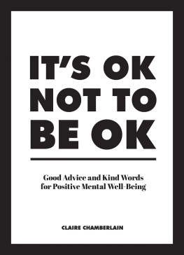 Claire Chamberlain It’s OK Not to Be OK: Good Advice and Kind Words for Positive Mental Well-Being