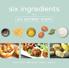 Six Sisters’ Stuff - Six Ingredients With Six Sisters’ Stuff: 100+ Fast and Easy Family Meals