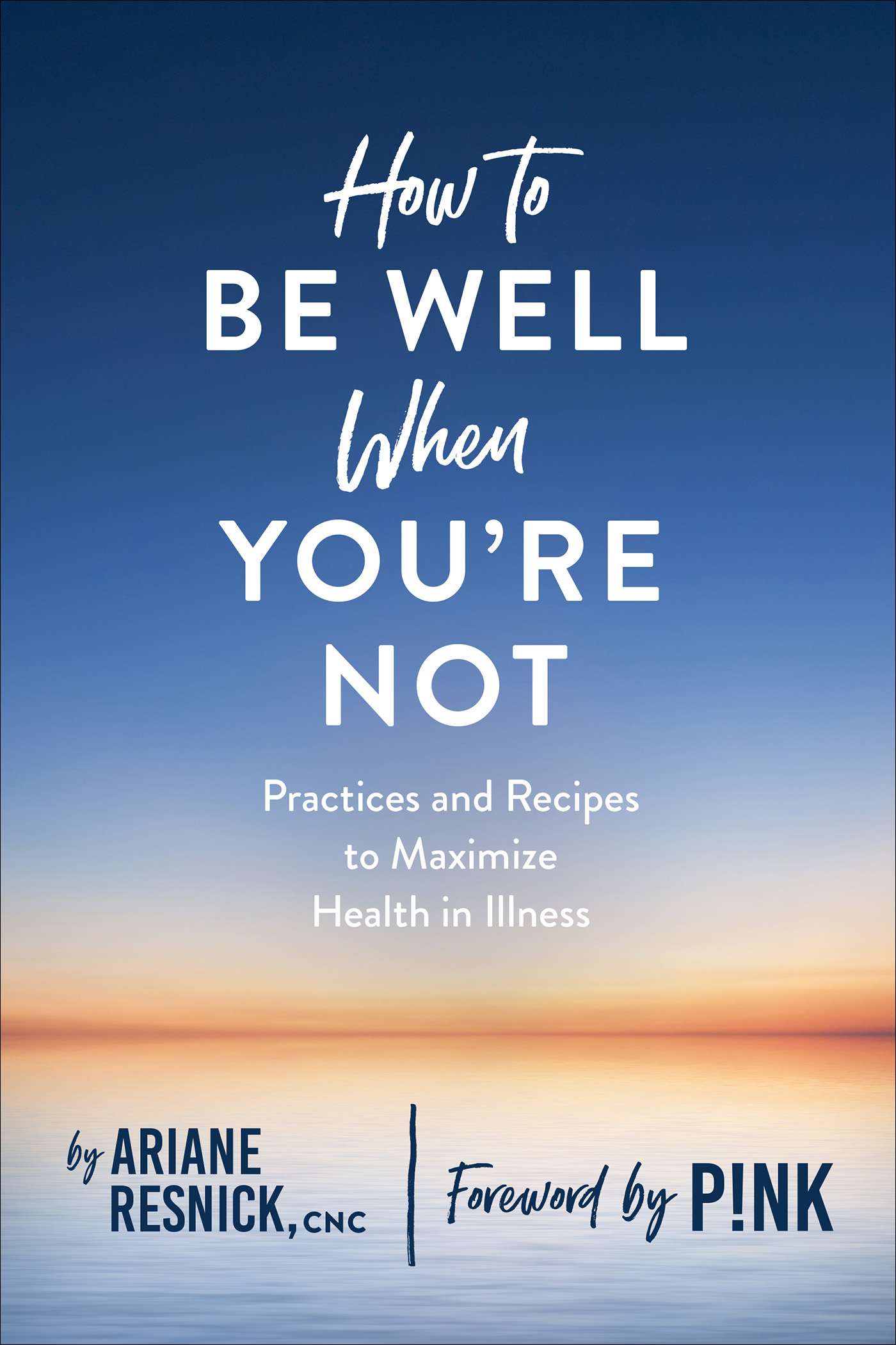 How to Be Well When Youre Not Practices and Recipes to Maximize Health in - photo 1