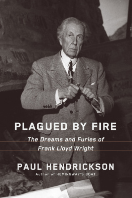 Paul Hendrickson - Plagued by Fire: The Dreams and Furies of Frank Lloyd Wright