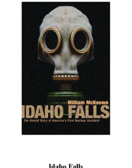 William McKeown - Idaho Falls: The Untold Story of America’s First Nuclear Accident