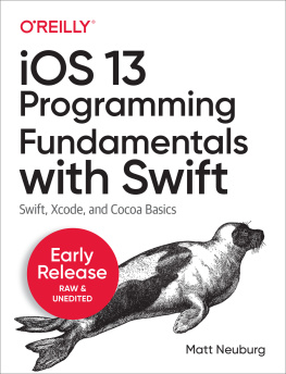 Matt Neuburg IOS 13 Programming Fundamentals with Swift: Swift, Xcode, and Cocoa Basics