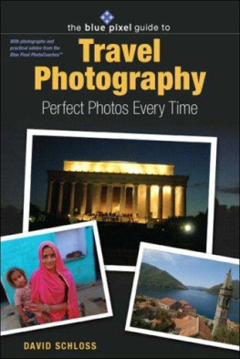 David Schloss - The Blue Pixel Guide to Travel Photography: Perfect Photos Every Time