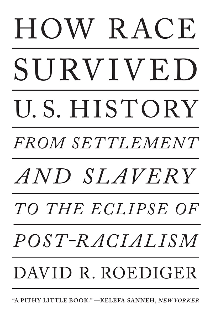 How Race Survived US History David R Roediger is the Foundation Distinguished - photo 1