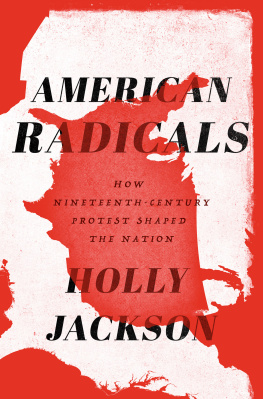 Holly Jackson - American Radicals: How Nineteenth-Century Protest Shaped the Nation