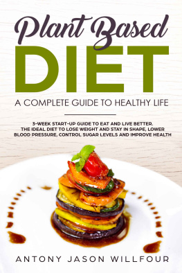 Antony Jason Willfour - Plant-Based Diet A Complete Guide To Healthy Life