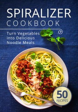 Admire Publishing - Spiralizer Cookbook Turn Vegetables into Delicious Noodle Meals