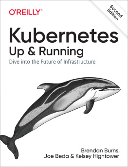 Brendan Burns Kubernetes: Up and Running: Dive Into the Future of Infrastructure