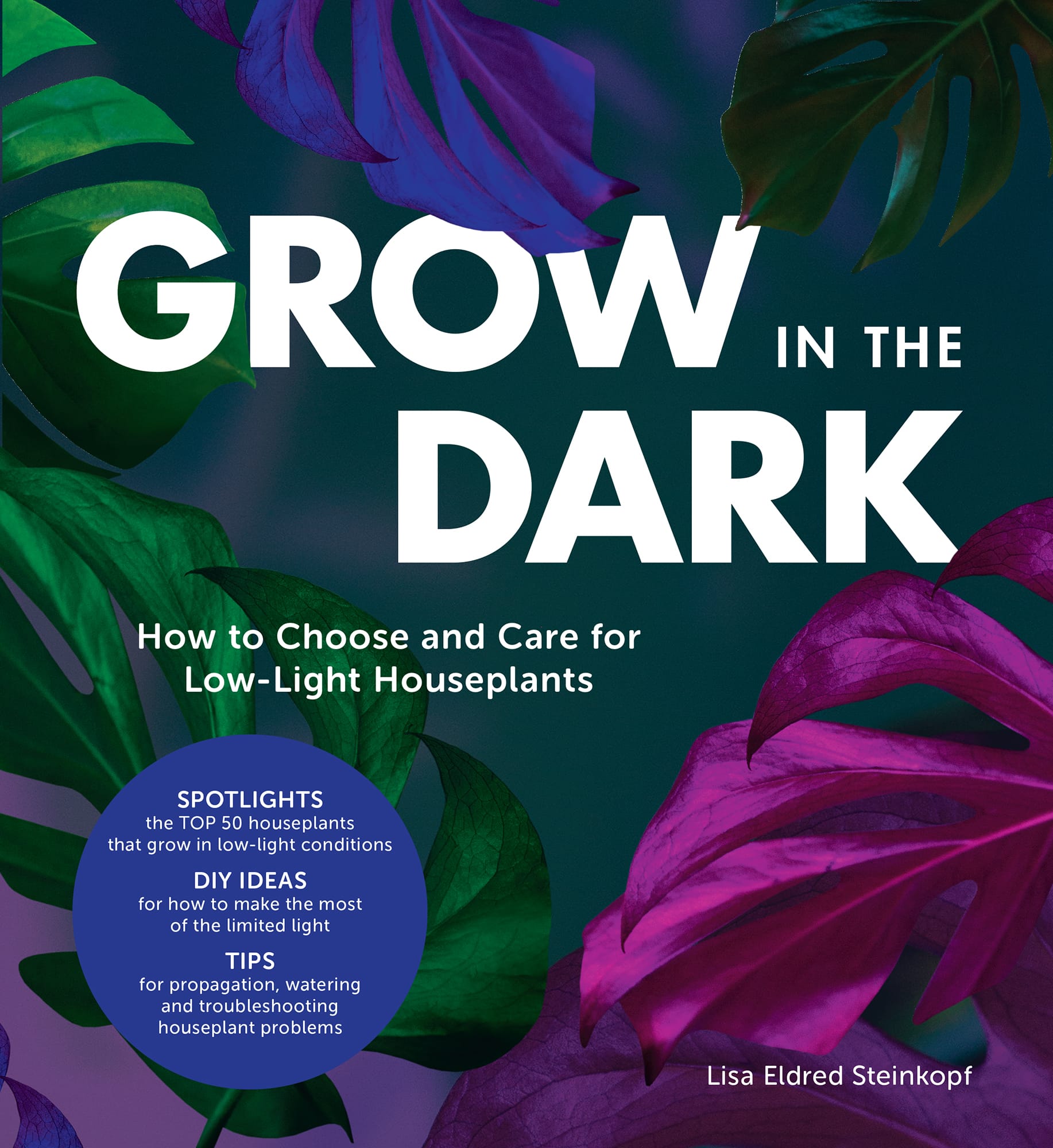 GROW IN THE DARK How to Choose and Care for Low-Light Houseplants Lisa Eldred - photo 1