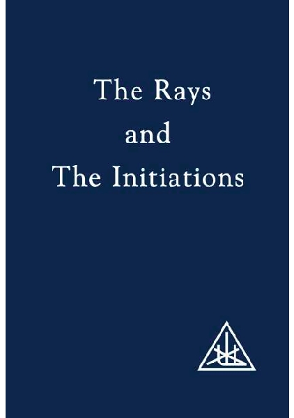 THE RAYS AND THE INITIATIONS VOLUME V A TREATISE ON THE SEVEN RAYS by - photo 1