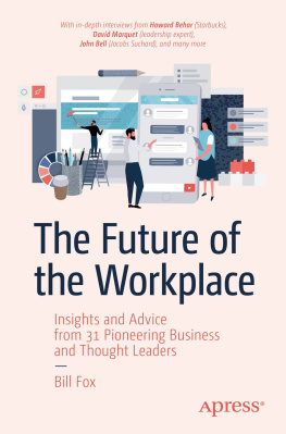 Bill Fox - The Future of the Workplace: Insights and Advice from 31 Pioneering Business and Thought Leaders