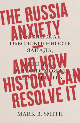 Mark B. Smith - The Russia Anxiety: And How History Can Resolve It