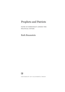 Ruth Braunstein Prophets and Patriots: Faith in Democracy across the Political Divide