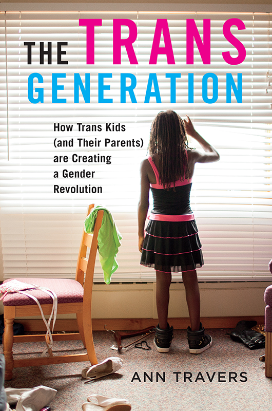 The Trans Generation The Trans Generation How Trans Kids and Their Parents - photo 1