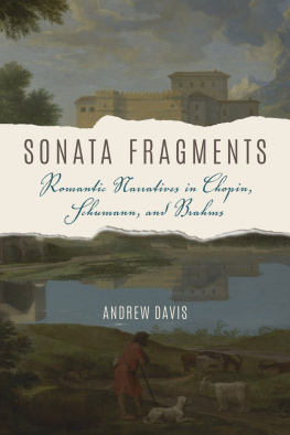 Andrew Davis Sonata Fragments: Romantic Narratives in Chopin, Schumann, and Brahms