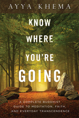 Ayya Khema - Know Where You’re Going: A Complete Buddhist Guide to Meditation, Faith, and Everyday Transcendence