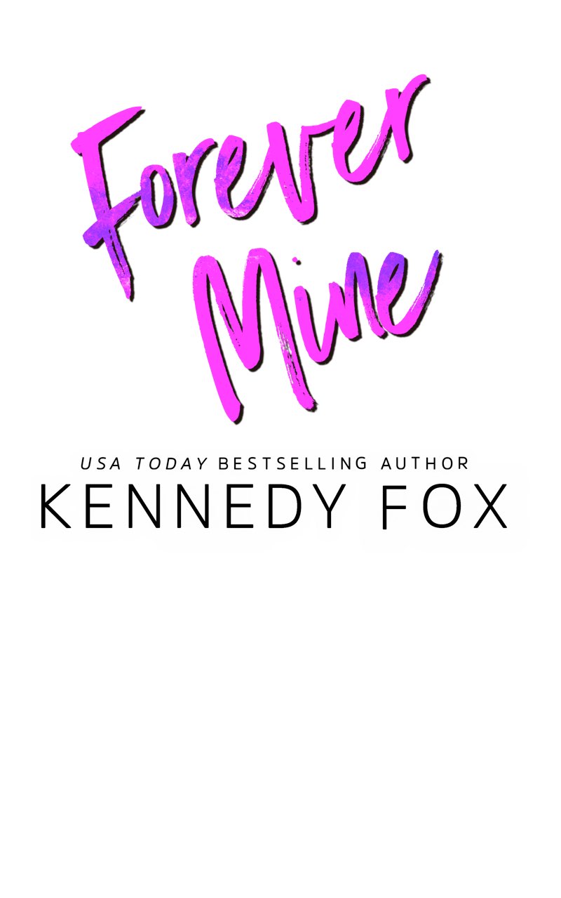 Copyright 2019 Kennedy Fox wwwkennedyfoxbookscom Forever Mine Cover Photo by - photo 2