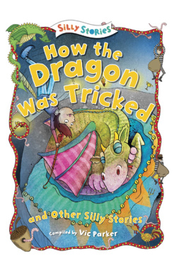 Vic Parker - How the Dragon Was Tricked and Other Silly Stories