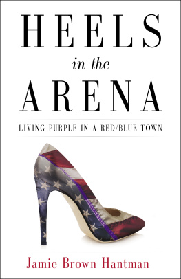 Jamie Brown Hantman - Heels in the Arena: Living Purple in a Red/Blue Town