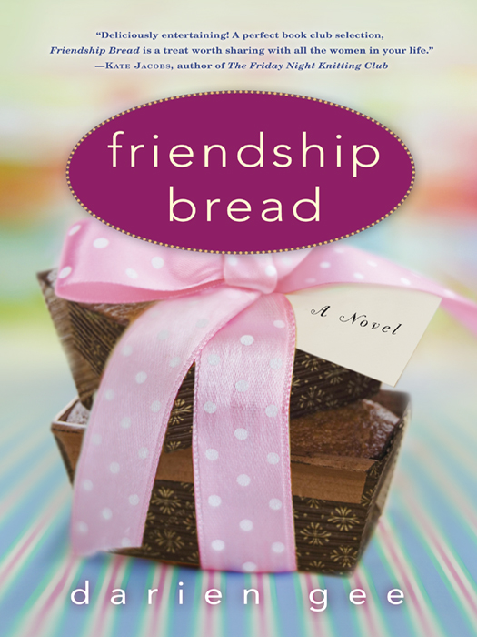 Friendship Bread is a work of fiction Names characters places and incidents - photo 1