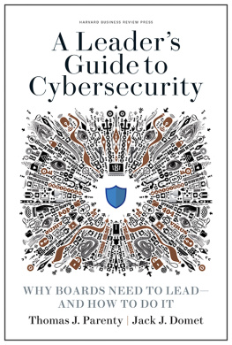 Thomas J. Parenty A Leader’s Guide to Cybersecurity: Why Boards Need to Lead–and How to Do It