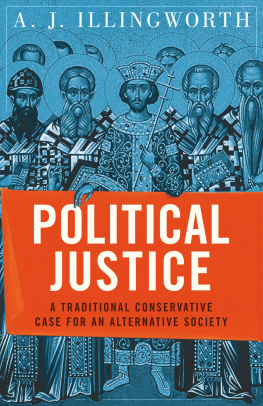 Alexander J. Illingworth - Political Justice: A Traditional Conservative Case for an Alternative Society