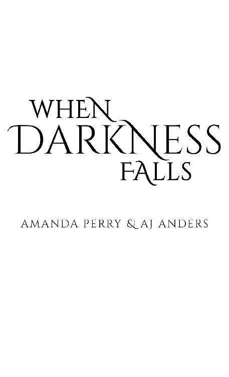 When Darkness Falls copyright 2019 Amanda Perry AJ Anders All rights - photo 1