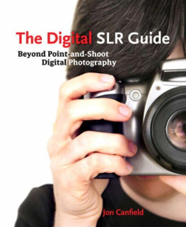 Jon Canfield - The Digital SLR Guide: Beyond Point-and-Shoot Digital Photography