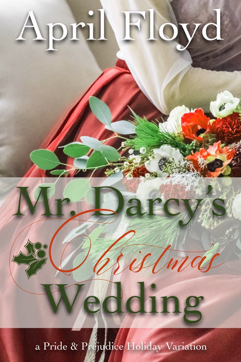 Mr Darcys Christmas Wedding A Pride Prejudice Holiday Variation APRIL - photo 1