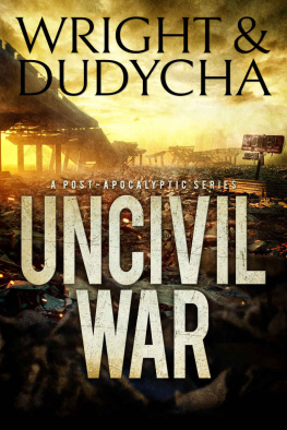 B.T. Wright - Uncivil War: A Post-Apocalyptic Thriller