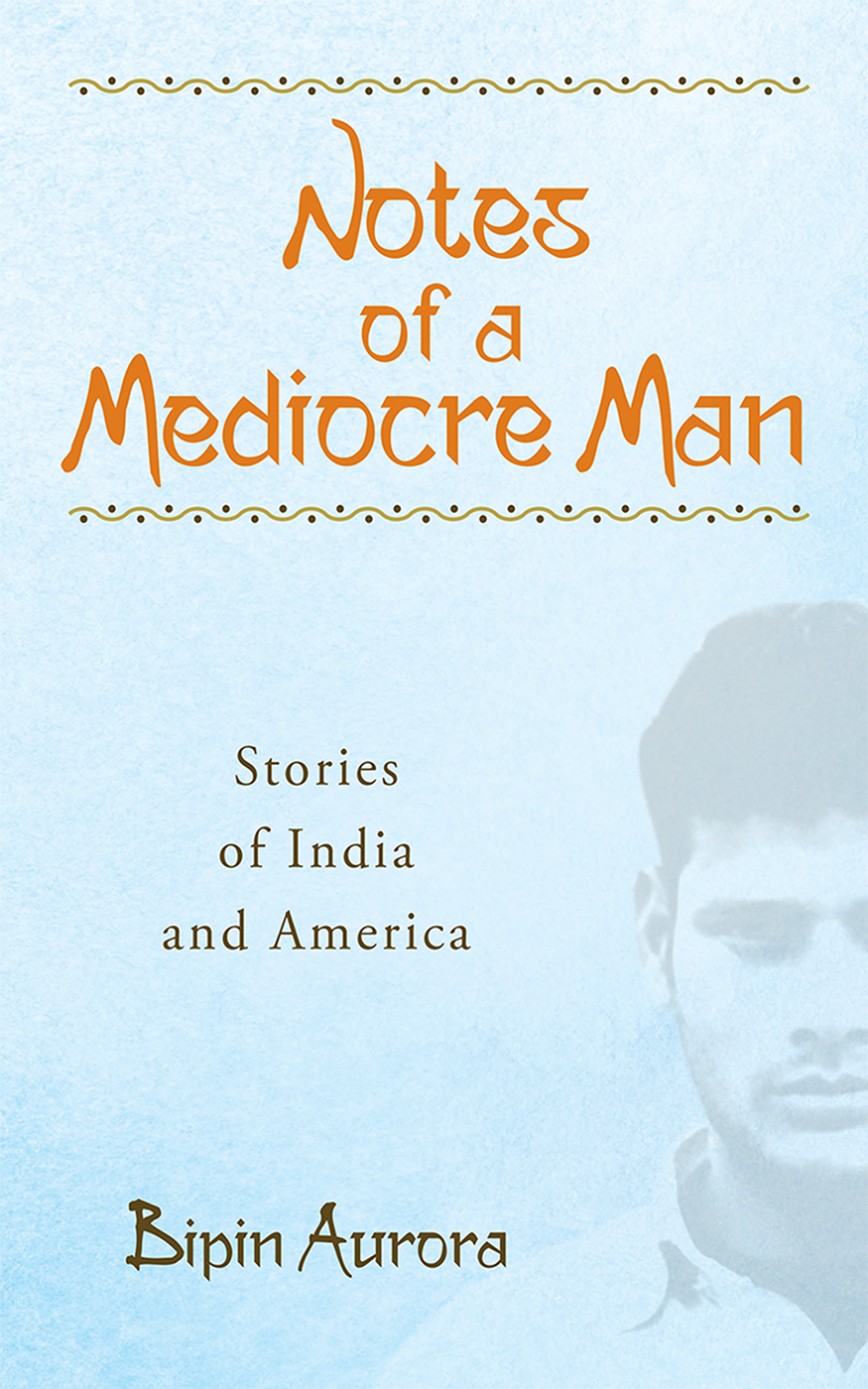 NOTES OF A MEDIOCRE MAN STORIES OF INDIA AND AMERICA ESSENTIAL PROSE SERIES 130 - photo 1