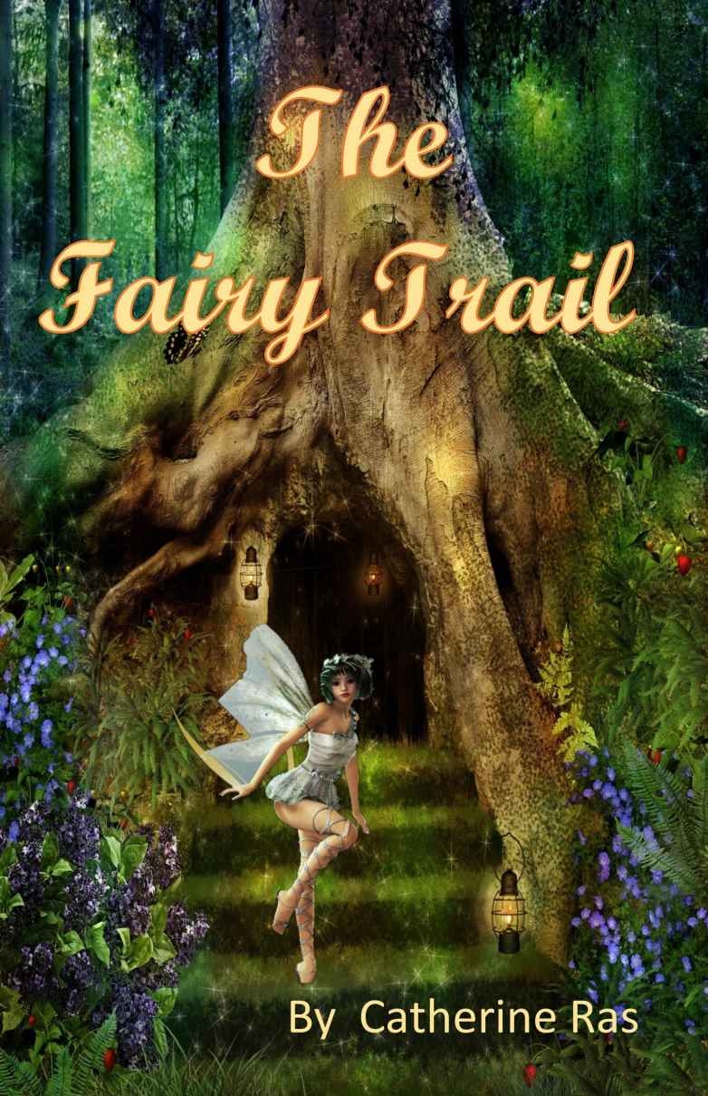 The Fairy Trail By Catherine Ras The Fairy Trail Copyright 2019 by - photo 1