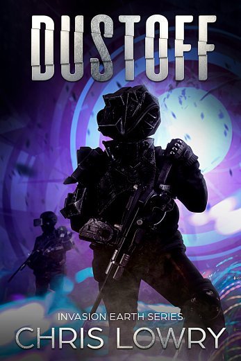 DUST OFF Invasion Earth series Book 6 By Chris Lowry Copyright 2018 - photo 1