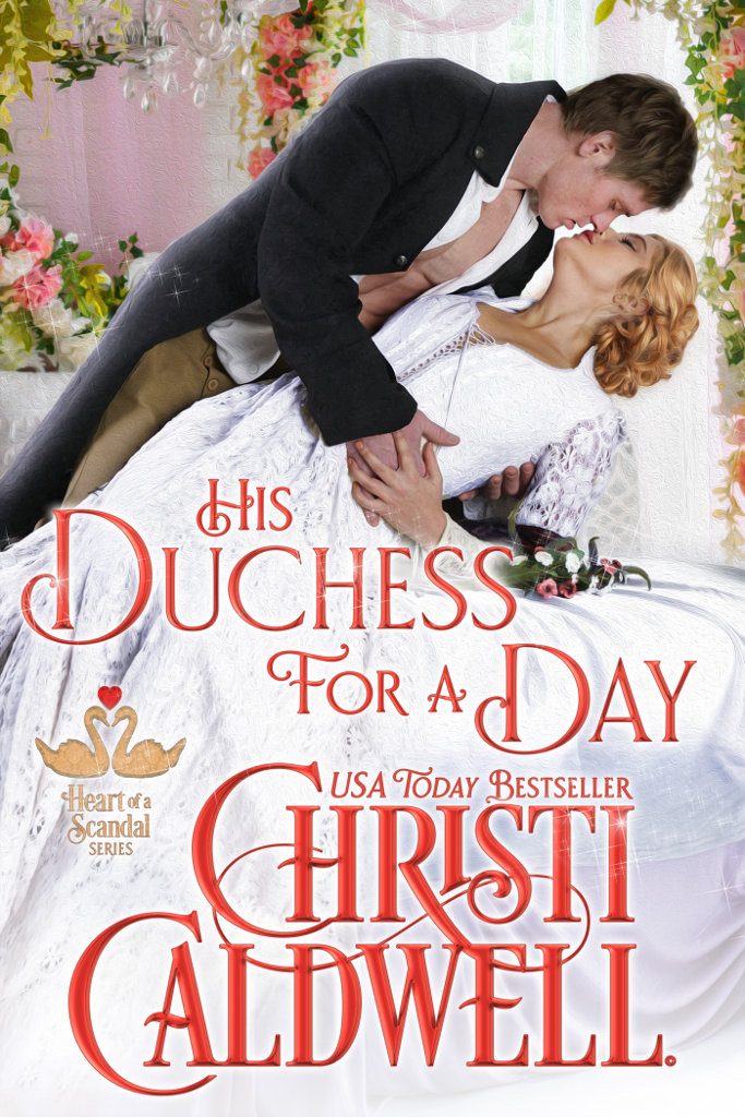 His Duchess for a Day By Christi Caldwell His Duchess for a Day Copyright - photo 1