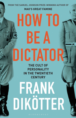 Frank Dikötter - How to Be a Dictator: The Cult of Personality in the Twentieth Century