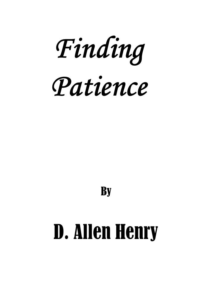 Finding Patience by D Allen Henry D Allen Henry 2015 Smashwords Edition - photo 2