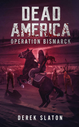 Derek Slaton [Slaton - Dead America: Operation Bismarck (Dead America - The First Week Book 4)