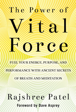Rajshree Patel - The Power Of Vital Force: Fuel Your Energy, Purpose, And Performance With Ancient Secrets Of Breath And Meditation
