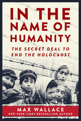 Max Wallace - In the Name of Humanity: The Secret Deal to End the Holocaust